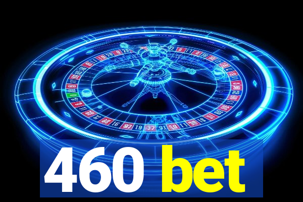 460 bet